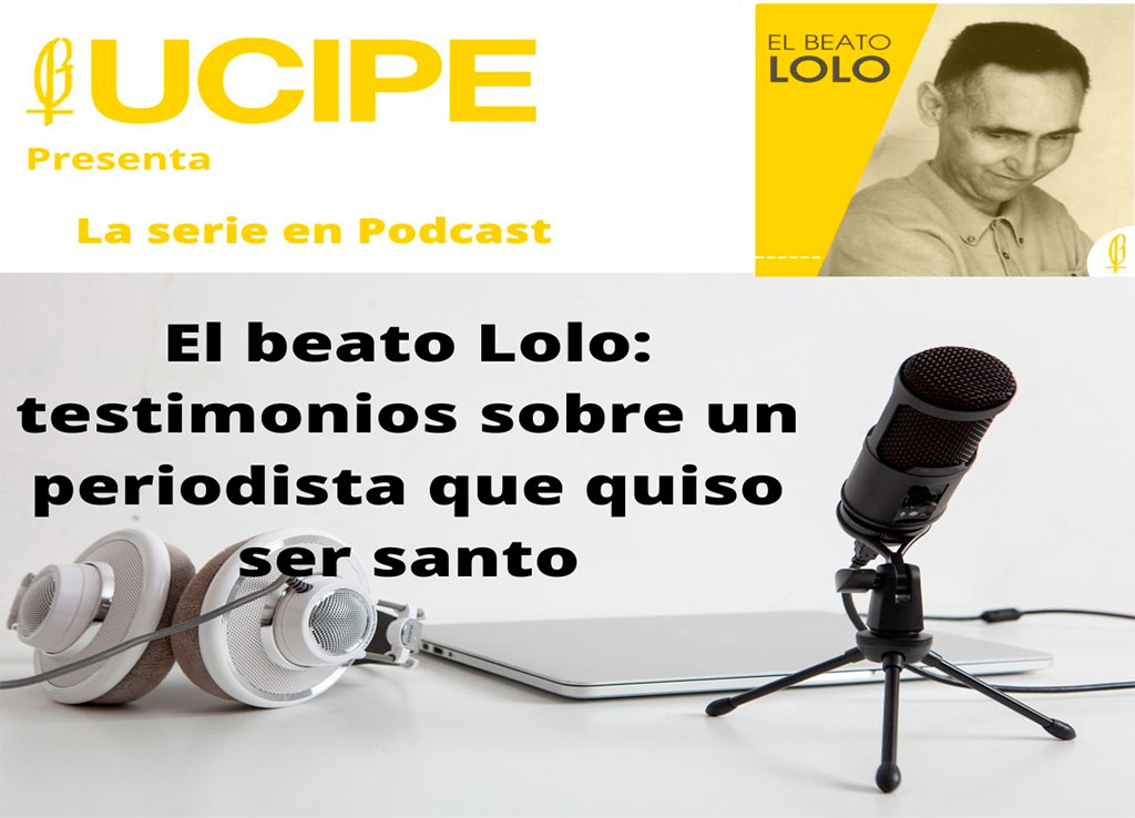 Serie podcast de UCIPE sobre el beato Lolo, Manuel Lozano Garrido