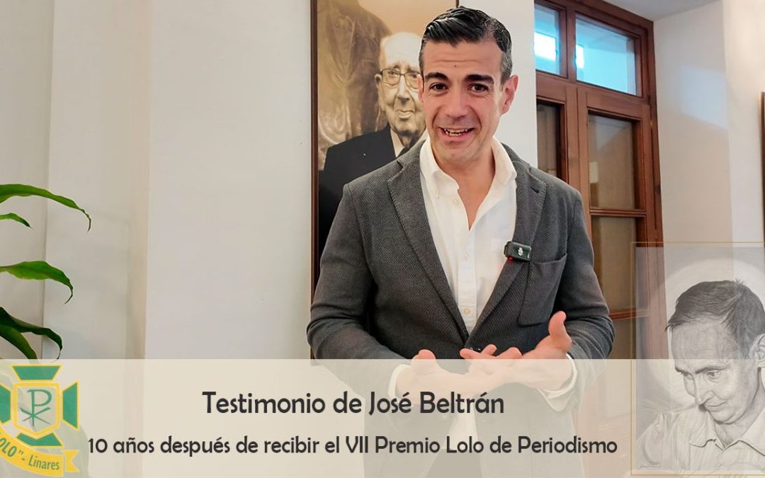 Testimonio de José Beltrán, en el 10º aniversario de su Premio Lolo de Periodismo Joven