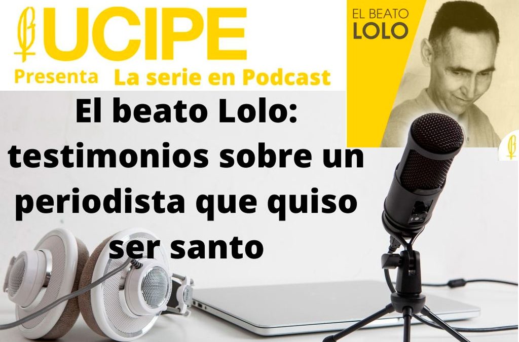 Beato Lolo: un periodista que quiso ser Santo – Ep.39 Testimonio de Rubén Cruz