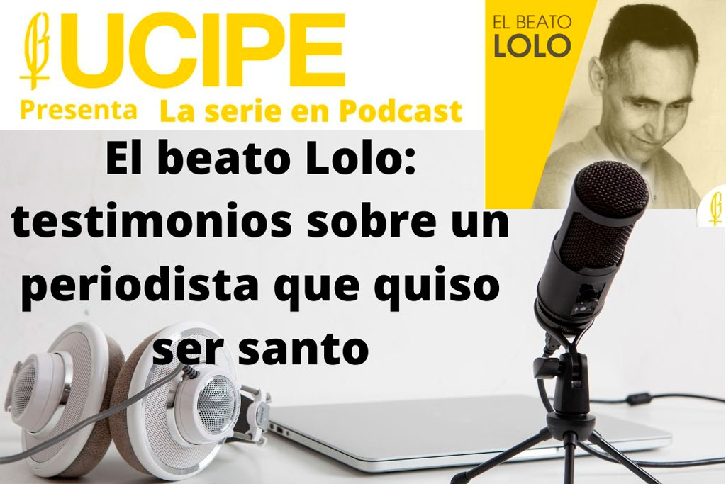 Serie podcast de UCIPE sobre el beato Lolo, Manuel Lozano Garrido